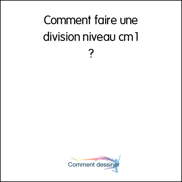 Comment faire une division niveau cm1